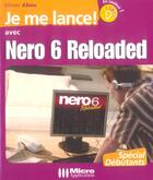 Couverture du livre « Je Me Lance Avec Nero 6 Reloaded » de Olivier Abou aux éditions Micro Application