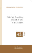 Couverture du livre « Ici c'est le matin quand la bas c'est le soir » de Corbel-Mendelovici M aux éditions Le Manuscrit