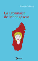 Couverture du livre « La lyonnaise de madagascar » de Francois Sobieraj aux éditions Publibook