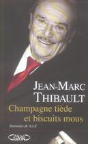 Couverture du livre « Champagne tiede et biscuits mous - souvenirs de a a z » de Jean-Marc Thibault aux éditions Michel Lafon