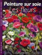 Couverture du livre « Peinture sur soie ; les fleurs » de Southan Mandy aux éditions De Saxe