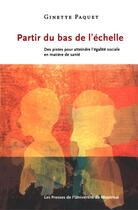 Couverture du livre « Partir du bas de l'echelle - des pistes pour atteindre l'egalite sociale en matiere de sante » de Paquet Ginette aux éditions Les Presses De L'universite De Montreal