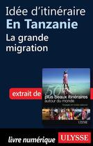 Couverture du livre « Idée d'itinéraire en Tanzanie : la grande migration » de  aux éditions Ulysse
