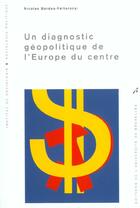 Couverture du livre « Un diagnostic geopolitique de l'europe du centre » de Bardos-Feltoron aux éditions Universite De Bruxelles