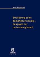 Couverture du livre « Strasbourg et les demandeurs d'asile : des juges sur un terrain glissant » de Marc Bossuyt aux éditions Bruylant