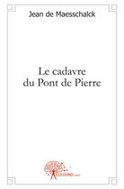 Couverture du livre « Le cadavre du pont de pierre » de Jean De Maesschalck aux éditions Edilivre