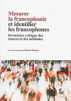 Couverture du livre « Mesurer la francophonie et identifier les francophones ; inventaire critique des sources et des méthodes » de  aux éditions Archives Contemporaines