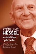 Couverture du livre « Stéphane Hessel : irrésistible optimiste ; hommage à un éternel engagé » de Gilles Vanderpooten aux éditions Editions De L'aube