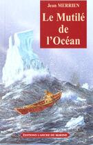 Couverture du livre « Mutile de l'ocean » de Jean Merrien aux éditions L'ancre De Marine