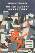 Couverture du livre « Un peu plus bas vers la terre » de Renaud Cerqueux aux éditions Le Dilettante