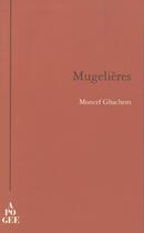 Couverture du livre « Mugelières » de Moncef Ghachem aux éditions Apogee