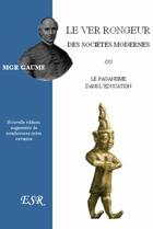 Couverture du livre « Le ver rongeur des sociétés modernes ou le paganisme dans l'éducation » de Jean-Joseph Gaume aux éditions Saint-remi