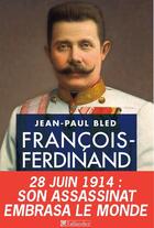 Couverture du livre « François-Ferdinand d'Autriche » de Jean-Paul Bled aux éditions Tallandier