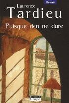 Couverture du livre « Puisque rien ne dure » de Laurence Tardieu aux éditions Editions De La Loupe