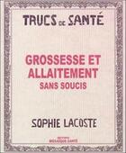 Couverture du livre « Grossesse et allaitement sans soucis » de Sophie Lacoste aux éditions Mosaique Sante
