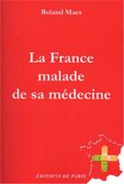 Couverture du livre « La France malade de sa médecine » de Roland Maes aux éditions Editions De Paris