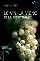 Couverture du livre « Vin, la vigne et la biodynamie » de Nicolas Joly aux éditions Sang De La Terre