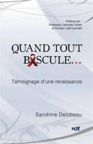 Couverture du livre « Quand tout bascule ... témoignage d'une renaissance » de Sandrine Delobeau aux éditions Rdf-editions
