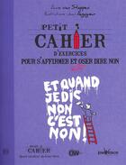 Couverture du livre « Petit cahier d'exercices ; pour s'affirmer et enfin dire non ; et quand je dis non c'est non ! » de Anne Van Stappen et Jean Augagneur aux éditions Jouvence