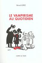Couverture du livre « Le vampirisme au quotidien » de Gerard Lopez aux éditions L'esprit Du Temps