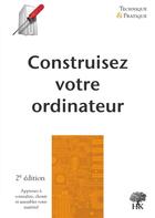 Couverture du livre « Construisez votre ordinateur (2e édition) » de Sebastien Desreux aux éditions H & K