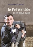 Couverture du livre « Le pré est vide, mon coeur aussi » de Jean-Michel Claveau aux éditions La Bouinotte
