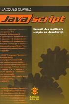 Couverture du livre « Java Script ; Recueil Des Meilleurs Scripts En Javascript » de Jacques Claviez aux éditions Jci