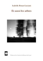 Couverture du livre « Et aussi les arbres » de Isabelle Bonat-Luciani aux éditions Les Carnets Du Dessert De Lune