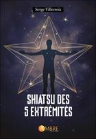 Couverture du livre « Shiatsu des 5 extrémités » de Serge Villecroix aux éditions Ambre
