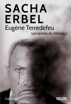 Couverture du livre « Eugène Terredefeu ; les larmes du wendigo » de Sacha Erbel aux éditions Eaux Troubles