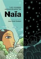 Couverture du livre « Les voyages extraordinaires de naia » de Jean Noel Godard aux éditions Jean-noel Godard