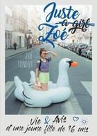 Couverture du livre « Juste a girl Zoé ; vie & avis d'une jeune fille de 16 ans » de Zoe Tondut aux éditions Le Quartier Des Ecrivains