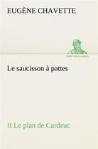 Couverture du livre « Le saucisson a pattes ii le plan de cardeuc » de Eugene Chavette aux éditions Tredition