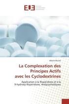 Couverture du livre « La complexation des principes actifs avec les cyclodextrines - application a la risperidone et a la » de Brunel Albane aux éditions Editions Universitaires Europeennes