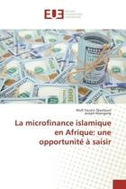 Couverture du livre « La microfinance islamique en afrique: une opportunite a saisir » de Faustin Djoufouet W. aux éditions Editions Universitaires Europeennes