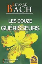 Couverture du livre « Les douze guérisseurs » de Edward Bach aux éditions Macro Editions