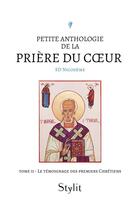 Couverture du livre « Petite anthologie de la prière du coeur - Tome II : Le témoignage des premiers Chrétiens » de Sd Nicodeme aux éditions Stylit