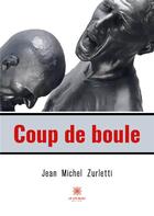 Couverture du livre « Coup de boule » de Jean-Michel Zurletti aux éditions Le Lys Bleu