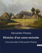 Couverture du livre « Histoire d'un casse-noisette : Une nouvelle d'Alexandre Dumas » de Alexandre Dumas aux éditions Culturea