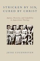 Couverture du livre « Stricken by Sin, Cured by Christ: Agency, Necessity, and Culpability i » de Couenhoven Jesse aux éditions Oxford University Press Usa