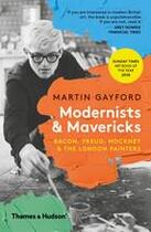 Couverture du livre « Modernists & mavericks bacon, freud, hockney and the london painters (paperback) » de Martin Gayford aux éditions Thames & Hudson