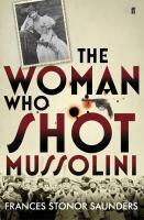 Couverture du livre « The woman who shot Mussolini » de Frances Stonor Saunders aux éditions Faber And Faber Digital