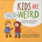 Couverture du livre « KIDS ARE WEIRD - AND OTHER OBSERVATIONS FROM PARENTHOOD » de Jeffrey Brown aux éditions Chronicle Books