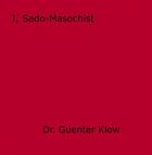 Couverture du livre « I, Sado-Masochist » de Guenter Klow aux éditions Epagine