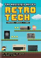 Couverture du livre « The nostalgia nerd's retro tech: computer consoles & games » de Leigh Peter aux éditions Ilex