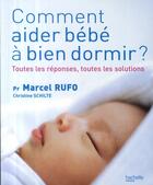 Couverture du livre « Comment aider bébé à bien dormir ? toutes les réponses, toutes les solutions » de Rufo-M+Schilte-C aux éditions Hachette Pratique