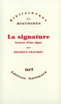 Couverture du livre « La Signature : Genèse d'un signe » de Béatrice Fraenkel aux éditions Gallimard