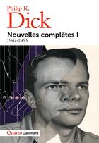 Couverture du livre « Nouvelles complètes t.1 ; 1947-1953 » de Philip K. Dick aux éditions Gallimard