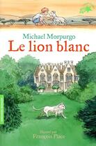 Couverture du livre « Le lion blanc » de Michael Morpurgo et Francois Place aux éditions Gallimard-jeunesse