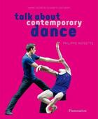 Couverture du livre « Talk about contemporary dance » de Philippe Noisette aux éditions Flammarion